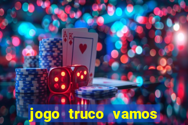 jogo truco vamos paga mesmo